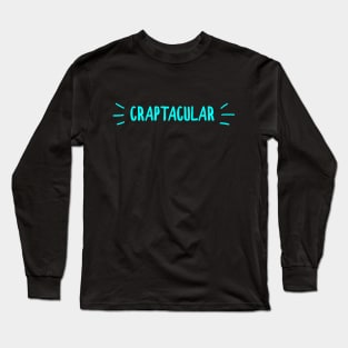 Craptacular Long Sleeve T-Shirt